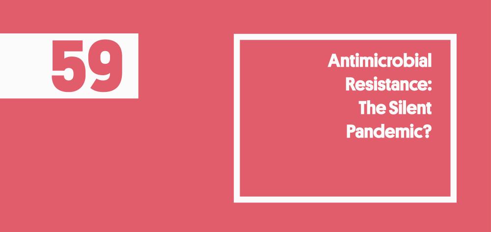 Antimicrobial Resistance: The Silent Pandemic?