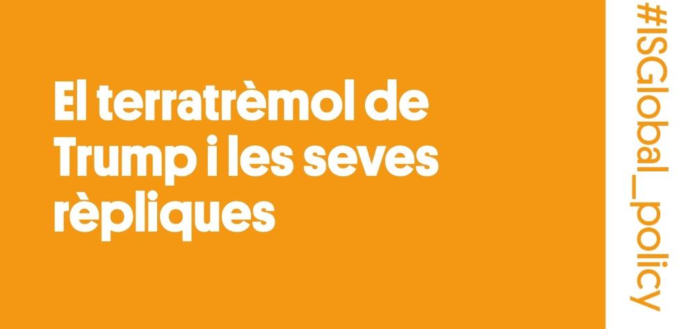 El terratrèmol de Trump i les seves rèpliques: com l’enfonsament del sistema de salut global augmenta la desigualtat, debilita la governança mundial i ens amenaça a tots