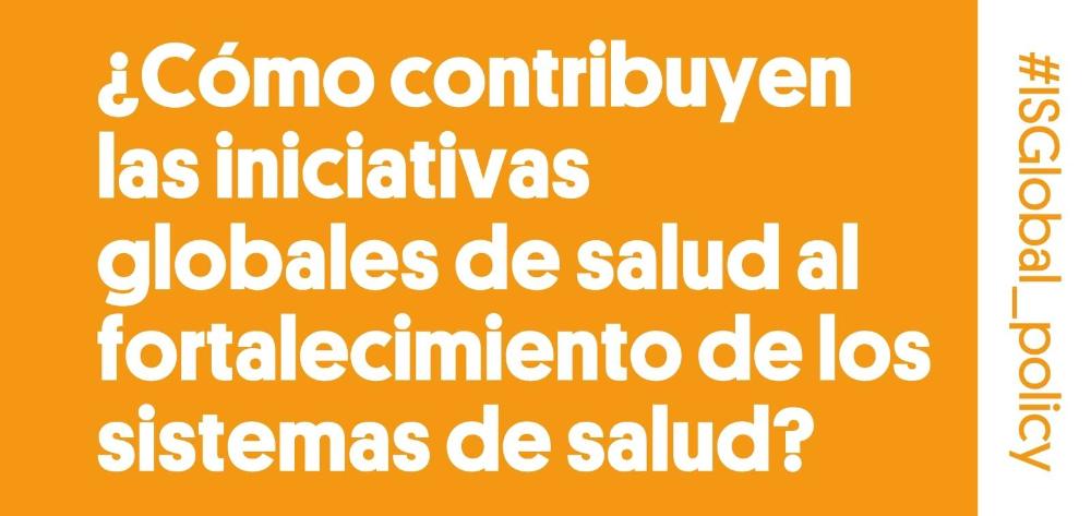 ¿Cómo contribuyen las iniciativas globales de salud al fortalecimiento de los sistemas de salud?