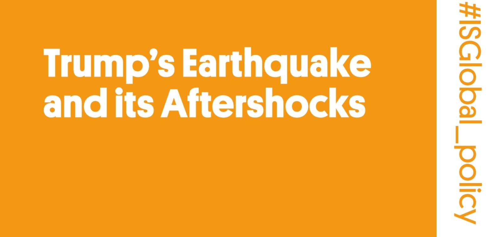 Trump’s Earthquake and its Aftershocks: How the implosion of the Global Health System Increases Inequality, Weakens Global Governance and Threatens Us All