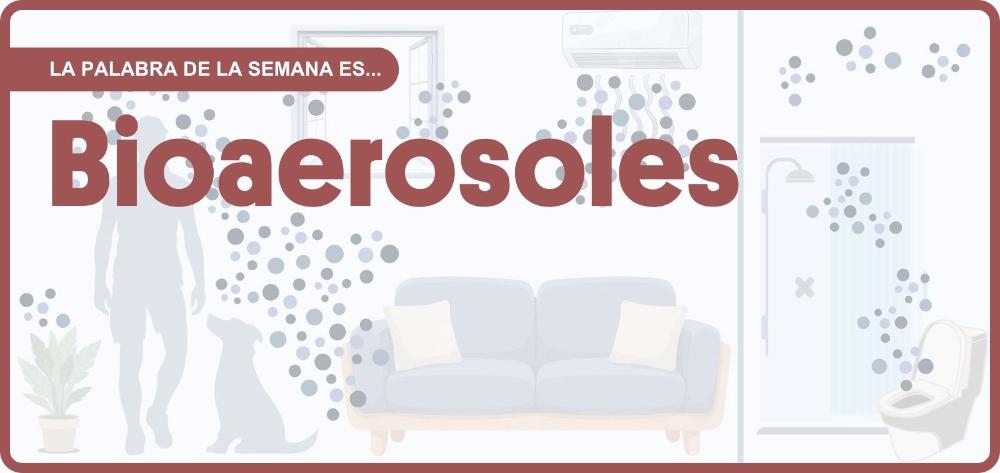 Portada con el título “La palabra de la semana es… Bioaerosoles”, sobre la ilustración de una casa con bioaerosoles en su interior.
