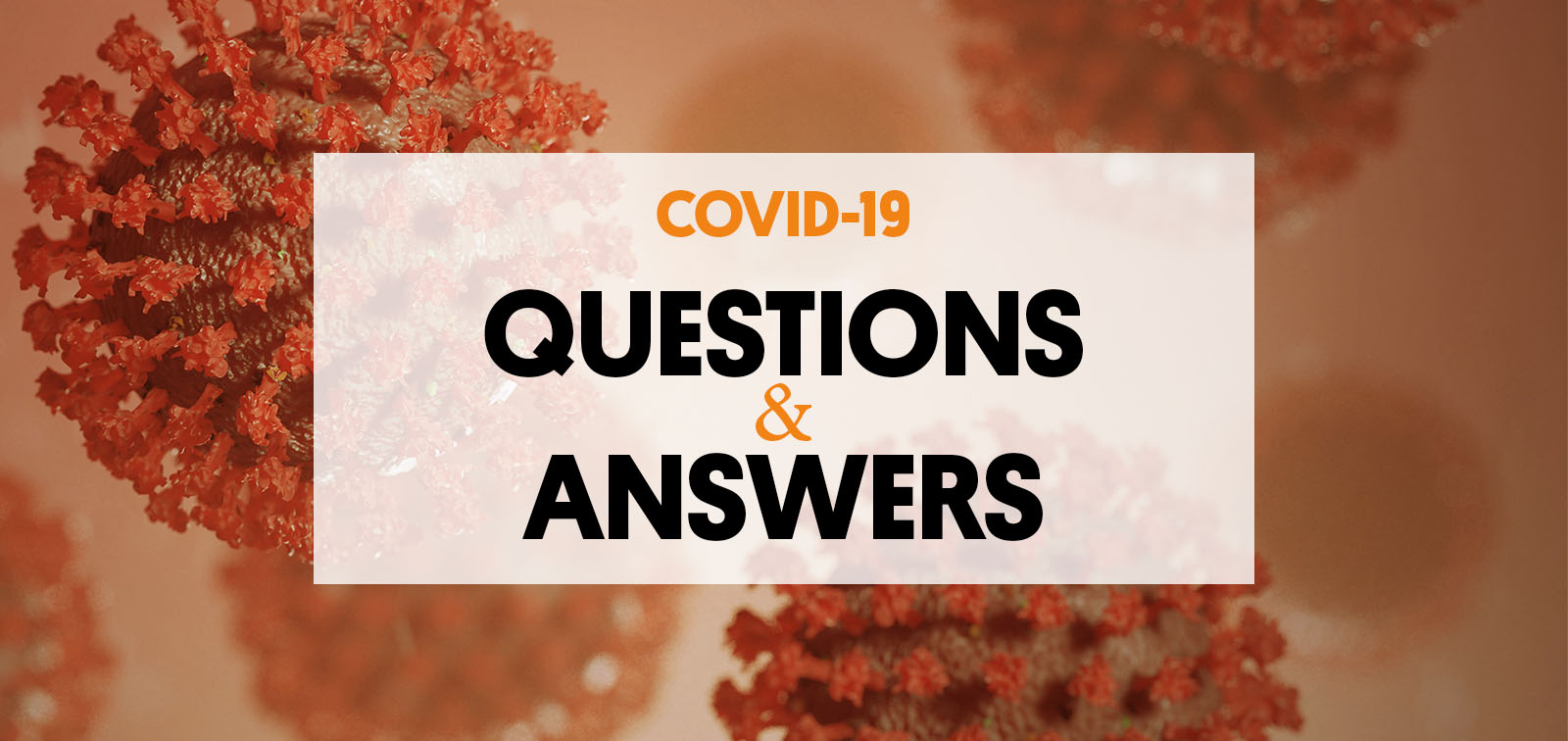 COVID-19: Questions & Answers